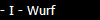 - I - Wurf