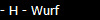 - H - Wurf