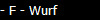 - F - Wurf