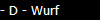 - D - Wurf