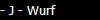 - J - Wurf